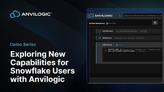Exploring New Capabilities for Snowflake Users with Anvilogic
