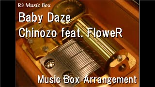 Baby Daze/Chinozo feat. FloweR [Music Box]