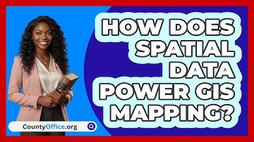 How Does Spatial Data Power GIS Mapping? - CountyOffice.org