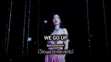 BABYMONSTER - WE GO UP (slowed+Reverb)