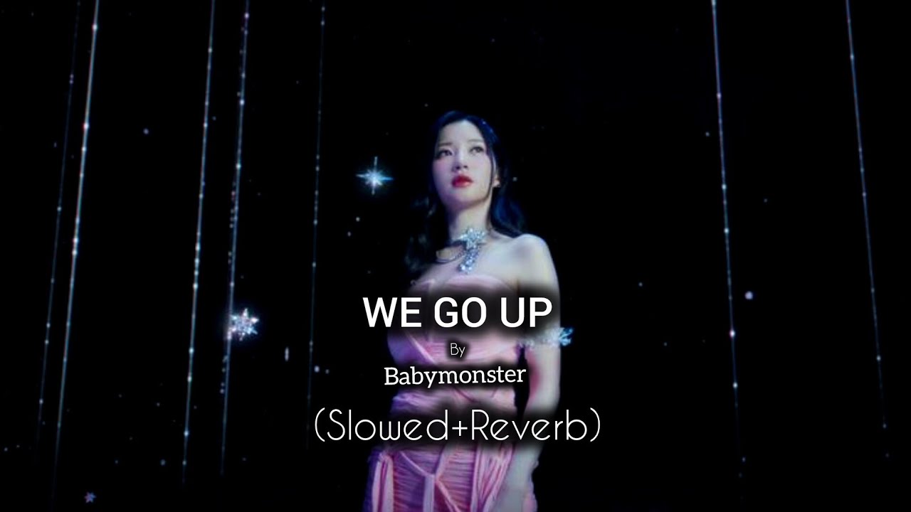 BABYMONSTER - WE GO UP (slowed+Reverb)
