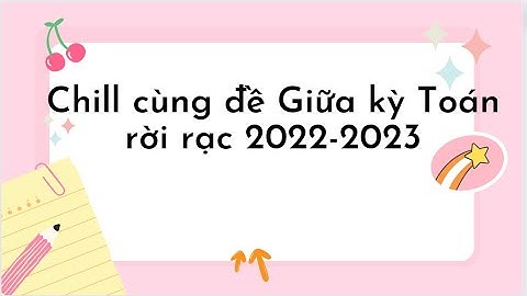 Chill cùng đề GK môn Toán rời rạc (2022-2023)