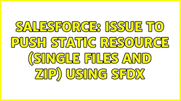 Salesforce: Issue to push static resource (single files and zip) using SFDX