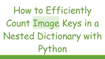 How to Efficiently Count Image Keys in a Nested Dictionary with Python