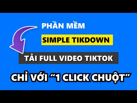 Tải video Tiktok không logo| Simple Tikdown tải toàn bộ video Tiktok chỉ với 1 click chuột
