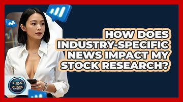 How Does Industry-specific News Impact My Stock Research? - Stock and Options Playbook