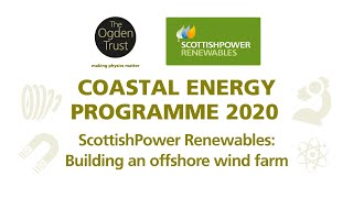Coastal Energy 2020: Scottish Power Renewables - Building an offshore wind farm