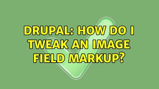 Drupal: How do I tweak an image field markup?