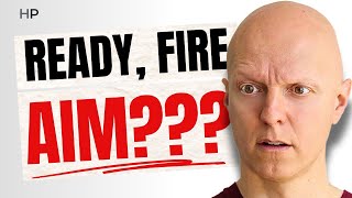 Why “Ready, Fire, Aim” Is The WORST STRATEGY Of All Time