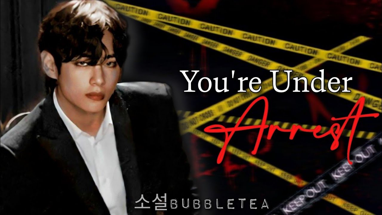 You're under Arrest || Kim Taehyung FF [ Oneshot ]
