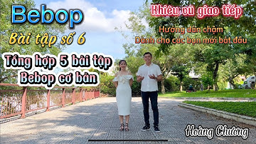 Bebop. Bài tập số 6 Tổng hợp 5 bài bebop Cơ bản