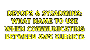 DevOps & SysAdmins: What name to use when communicating between AWS subnets