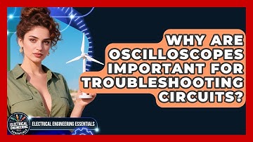 Why Are Oscilloscopes Important for Troubleshooting Circuits?