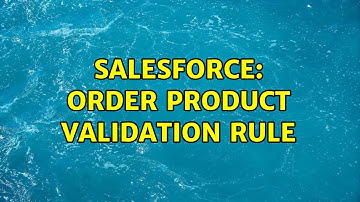 Salesforce: Order Product Validation Rule (2 Solutions!!)