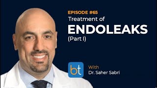 Ep. 65 | Treatment of Endoleaks (Part I) | Dr. Saher Sabri | Dr. Sabeen Dhand | BackTable Podcast