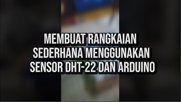Membuat rangkaian sederhana menggunakan sensor DHT 22 dan arduino