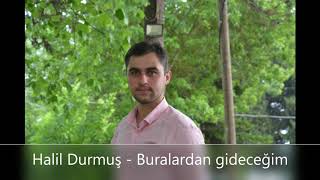 Halil Durmuş - Buralardan gideceğim