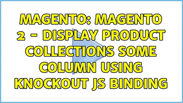 Magento: Magento 2 - Display product collections some column using knockout js binding
