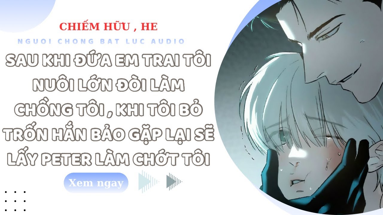 TRUYỆN BOYLOVE | ĐỨA EM TRAI TÔI NUÔI LẠI MUỐN CHIẾM HỮU ĐẾN MỨC MUỐN LÀM CHỒNG TÔI | NCBL AUDIO