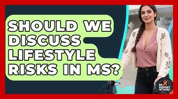 Should We Discuss Lifestyle Risks In MS? - MS Support Network
