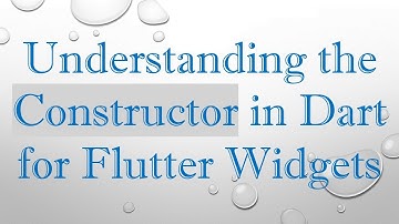 Understanding the Constructor in Dart for Flutter Widgets
