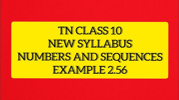 TN Samacheer 10 Maths New Syllabus Numbers & Sequences Example 2.56