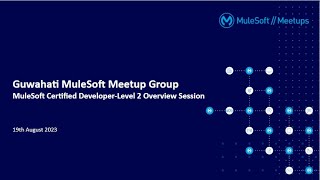 MuleSoft Certified Developer - Level 2 Overview Session: Guwahati MuleSoft Meetup