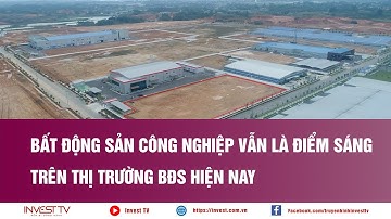 Bất động sản công nghiệp vẫn là điểm sáng trên thị trường BĐS hiện nay | INVEST TV