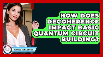 How Does Decoherence Impact Basic Quantum Circuit Building? - Quantum Tech Explained