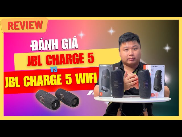 Có Nên Nâng Cấp Lên JBL Charge 5 Wifi - So Sánh Với JBL Charge 5