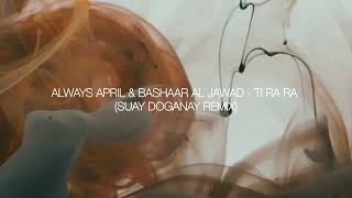 Always April & Bashaar Al Jawad - Ti Ra Ra (Suay Doganay Remix)