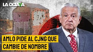 AMLO pide CAMBIAR el NOMBRE al CÁRTEL JALISCO NUEVA GENERACIÓN