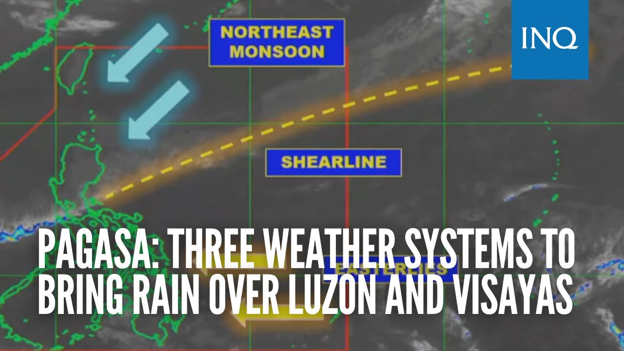 Pagasa: Three weather systems to bring rain over Luzon and Visayas ...