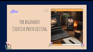 For beginners creative photo editing
