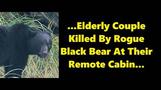 Scary Bear Attacks: Retired Couple Killed By Bear On July 15th, 2026, Near McTavish Lake