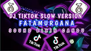 Dj Slow Fatamorgana Dj Viral Tik Tok Yang Di Cari Cari
