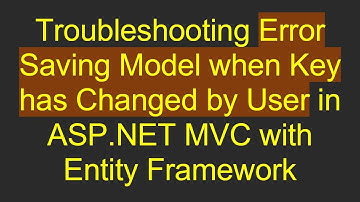 Troubleshooting Error Saving Model when Key has Changed by User in ASP.NET MVC with Entity Framework
