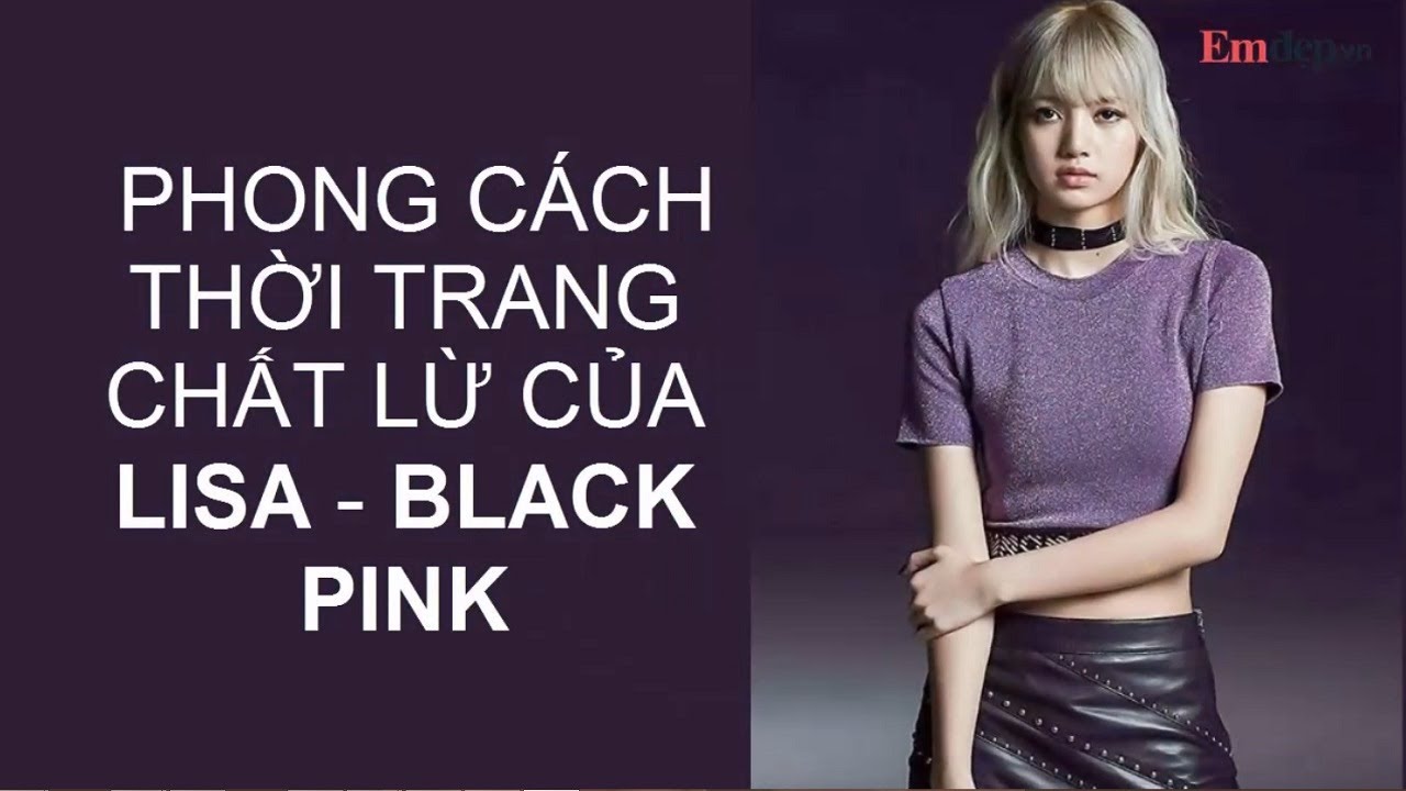 Phong cách thời trang chất lừ của Lisa - cô em út nhóm... - youtube