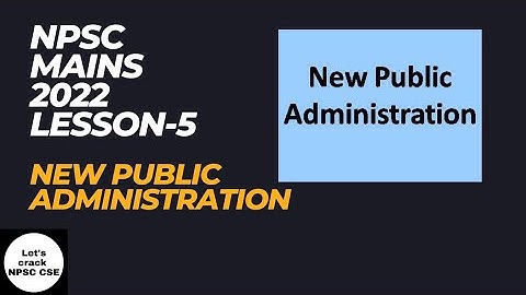NPSC Mains 2022 | Lesson-5 | New Public Administration