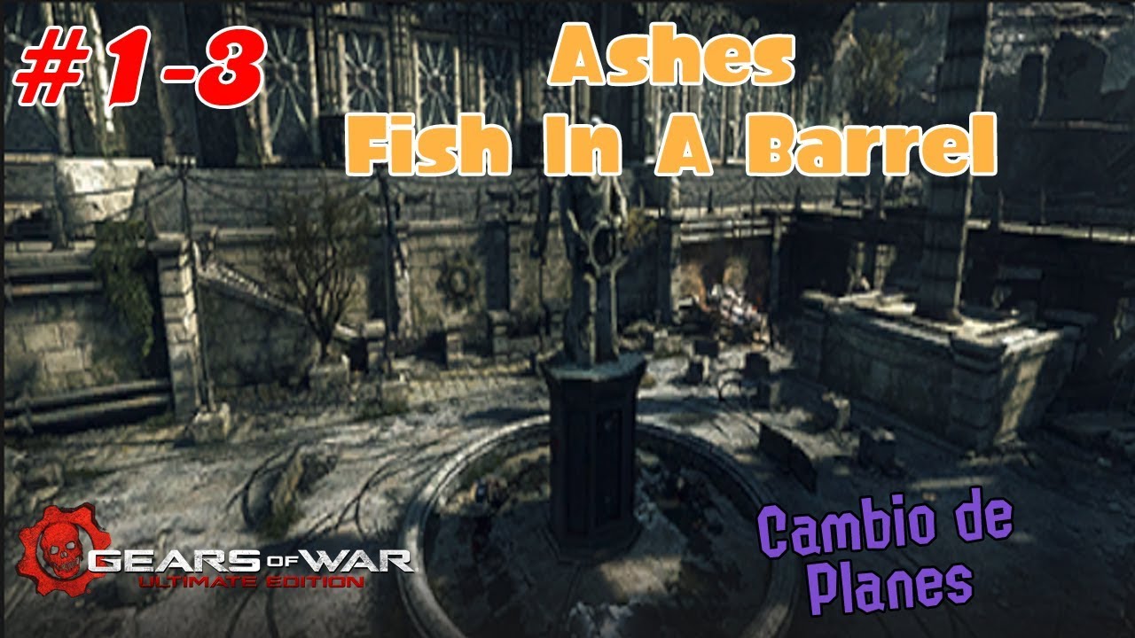Gears Of War Ultimate Edition 13 Ashes_Fish In A Barrel (Cambio de planes) YouTube