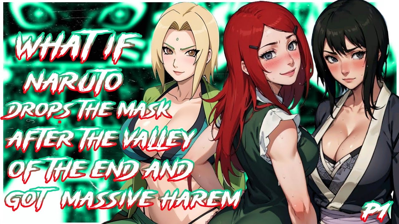 What if Naruto Drops the mask after the Valley of the End and got Massive Harem | PART 1