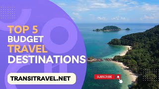 Top 5 Best Budget Travel Destination