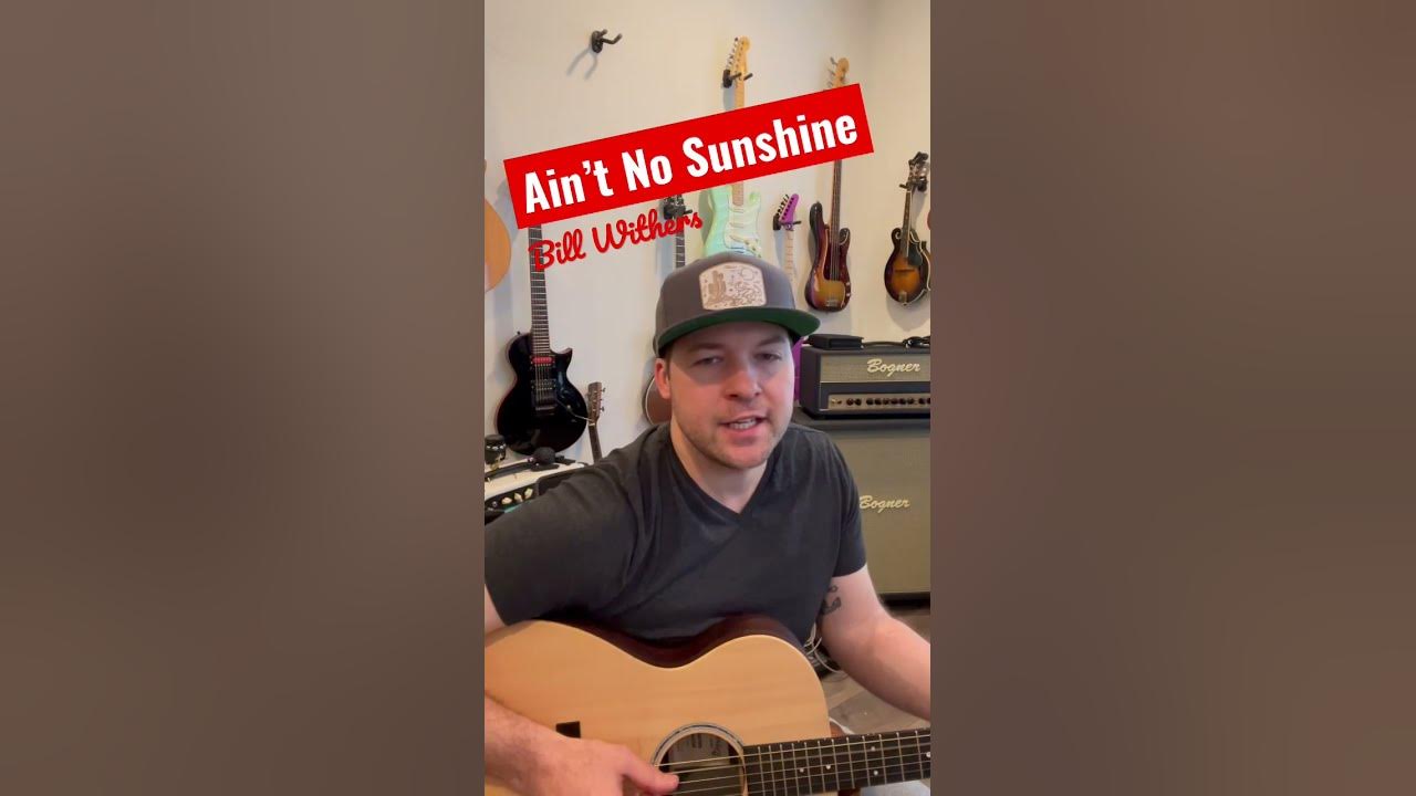 Acoustic cover, soul song Ain’t No Sunshine by Bill Withers, performed by country singer Chris Foust