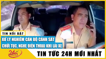 Xử lý cán bộ CSGT chửi tục, nghe điện thoại khi lái xe. Cơ quan chức năng đã vào cuộc?  | TV24h
