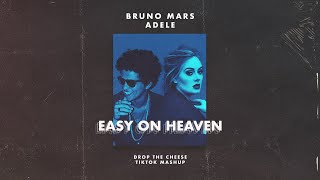 Bruno Mars x Adele - Easy On Heaven (Drop The Cheese TIKTOK Mashup)