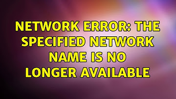 Network error: The specified network name is no longer available (3 Solutions!!)