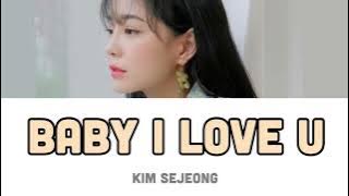 【日本語訳・カナルビ・KPOP】Baby I Love U-KIM SEJEONG(キムセジョン)