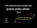 Queue Data Structure Using Array | Enqueue, Dequeue | C++ Program