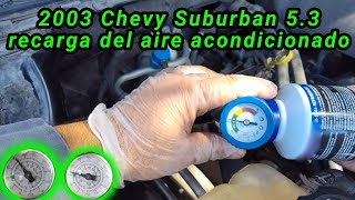 2003 Chevy Suburban 5.3 Cómo hacerle una recarga al aire acondicionado ( How to add freon to A/C )