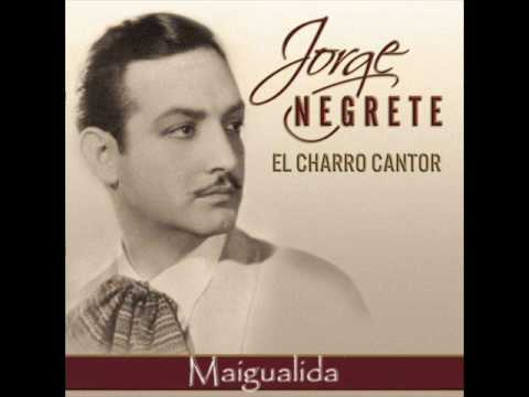 Jorge Negrete - Maigualida